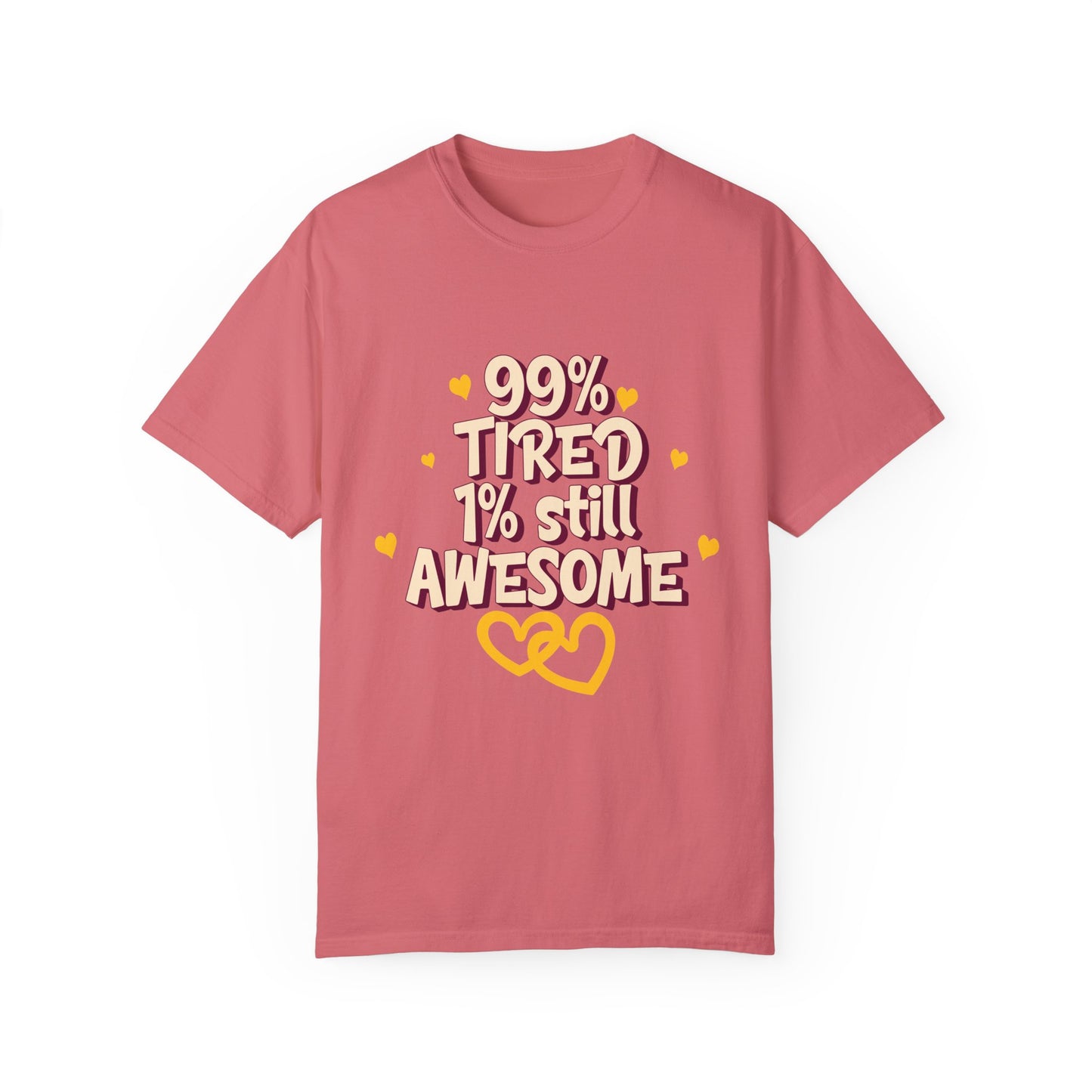 99% Tired 1% Still Awesome Unisex Garment-Dyed T-Shirt