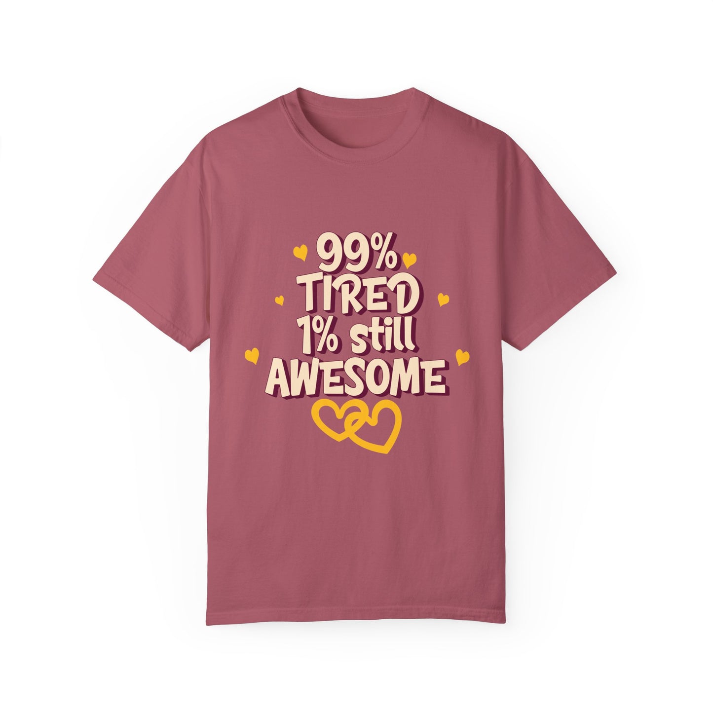 99% Tired 1% Still Awesome Unisex Garment-Dyed T-Shirt