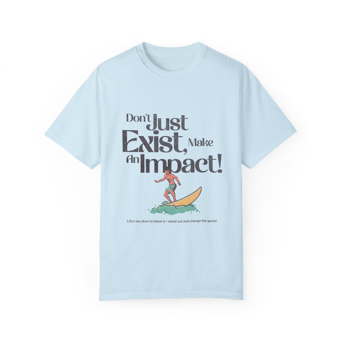 Unisex T-Shirt - "Don't Just Exist, Make An Impact!" Surf Design