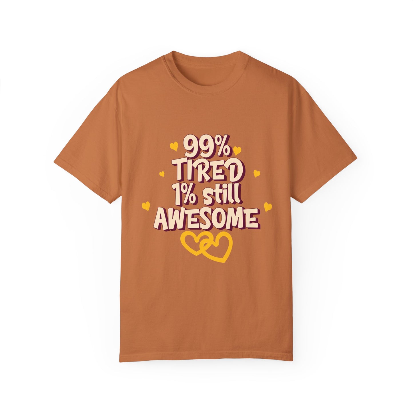 99% Tired 1% Still Awesome Unisex Garment-Dyed T-Shirt