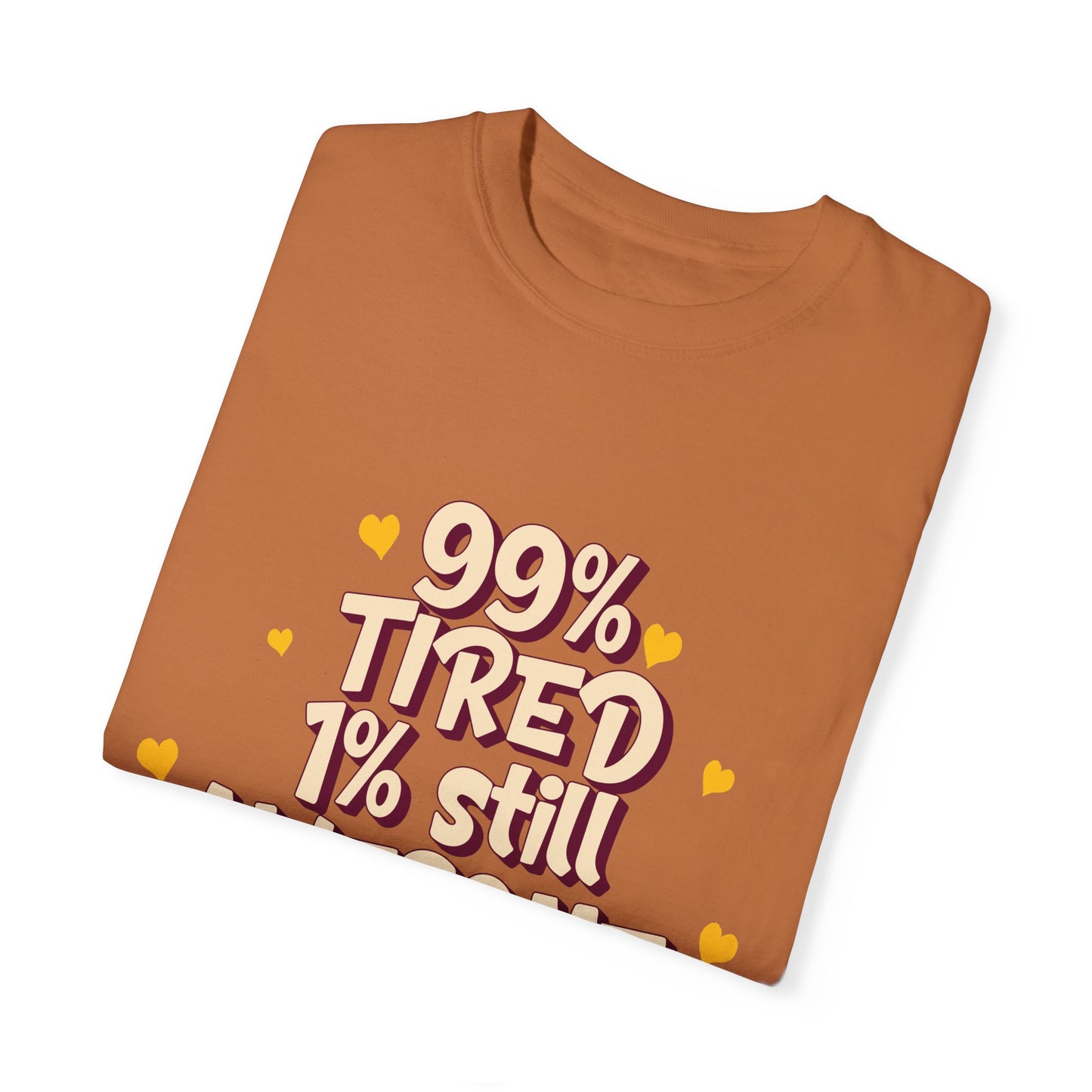 99% Tired 1% Still Awesome Unisex Garment-Dyed T-Shirt