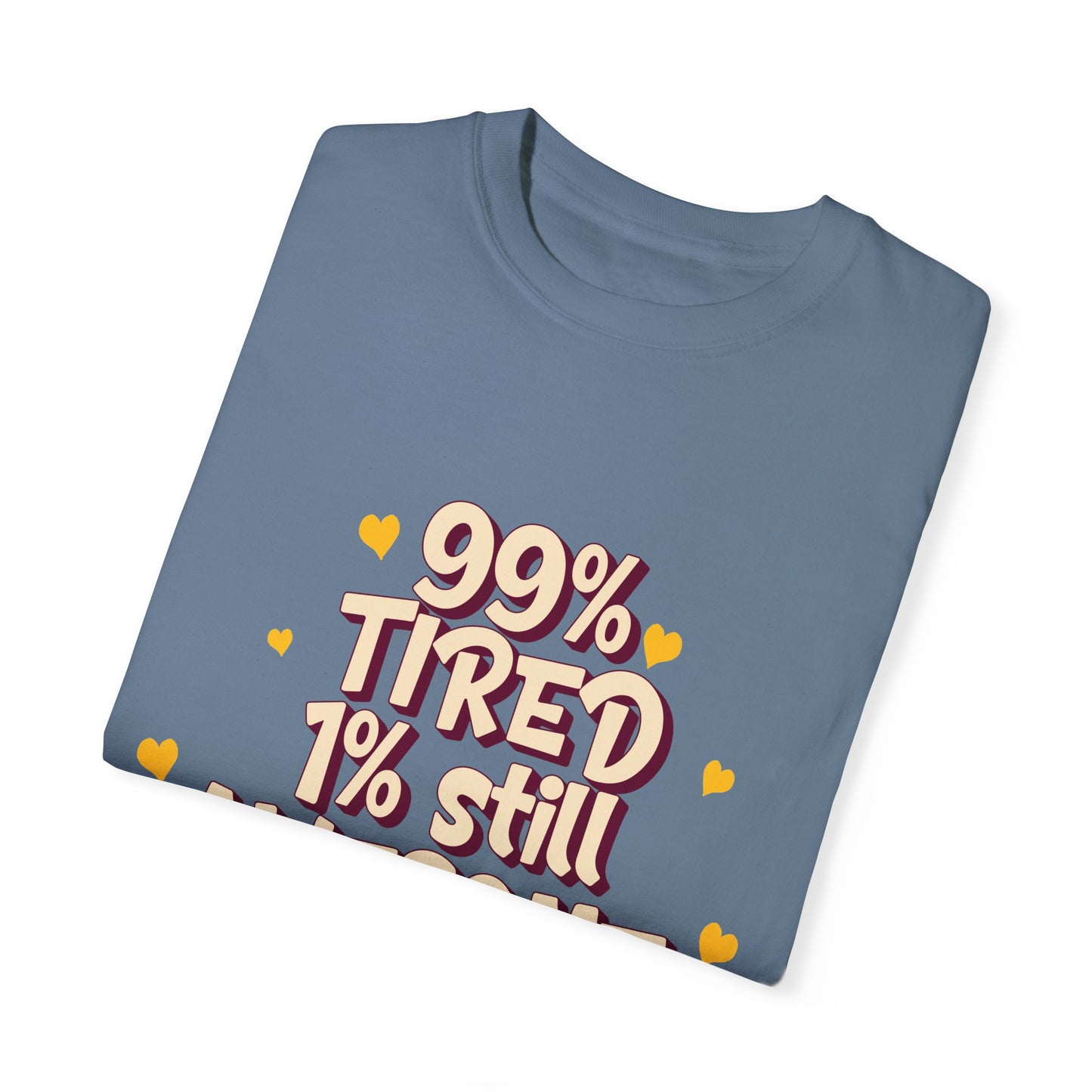 99% Tired 1% Still Awesome Unisex Garment-Dyed T-Shirt
