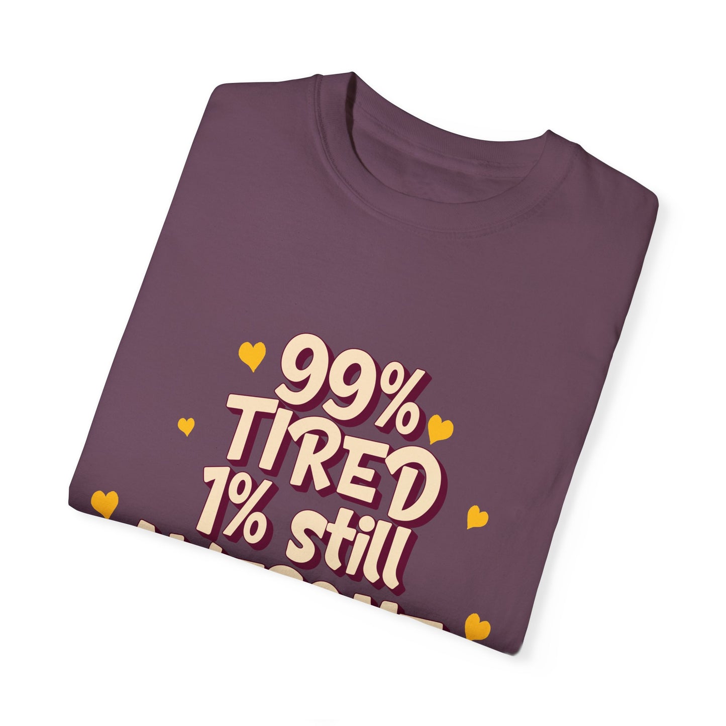 99% Tired 1% Still Awesome Unisex Garment-Dyed T-Shirt