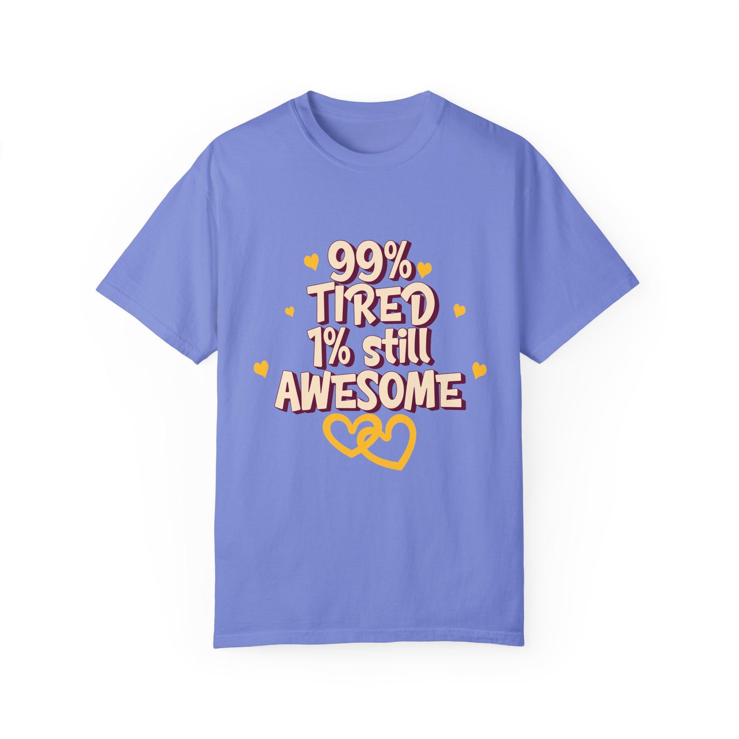 99% Tired 1% Still Awesome Unisex Garment-Dyed T-Shirt