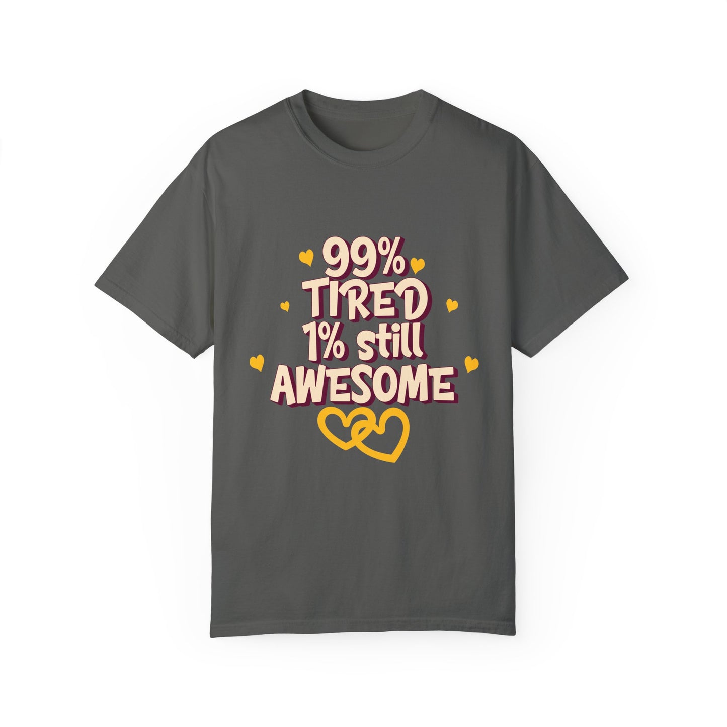 99% Tired 1% Still Awesome Unisex Garment-Dyed T-Shirt
