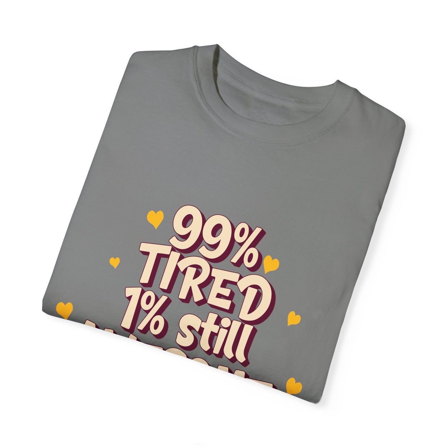 99% Tired 1% Still Awesome Unisex Garment-Dyed T-Shirt