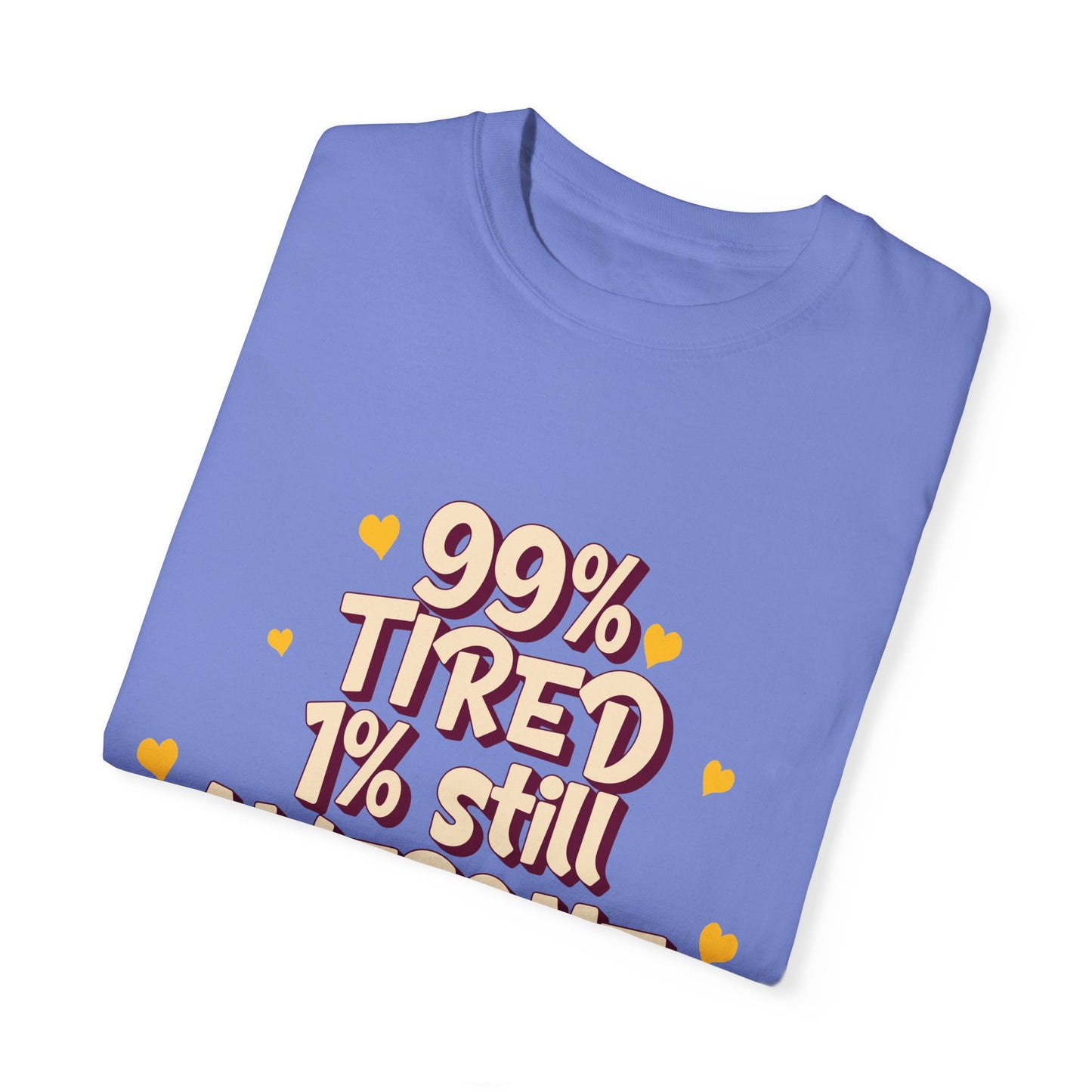 99% Tired 1% Still Awesome Unisex Garment-Dyed T-Shirt
