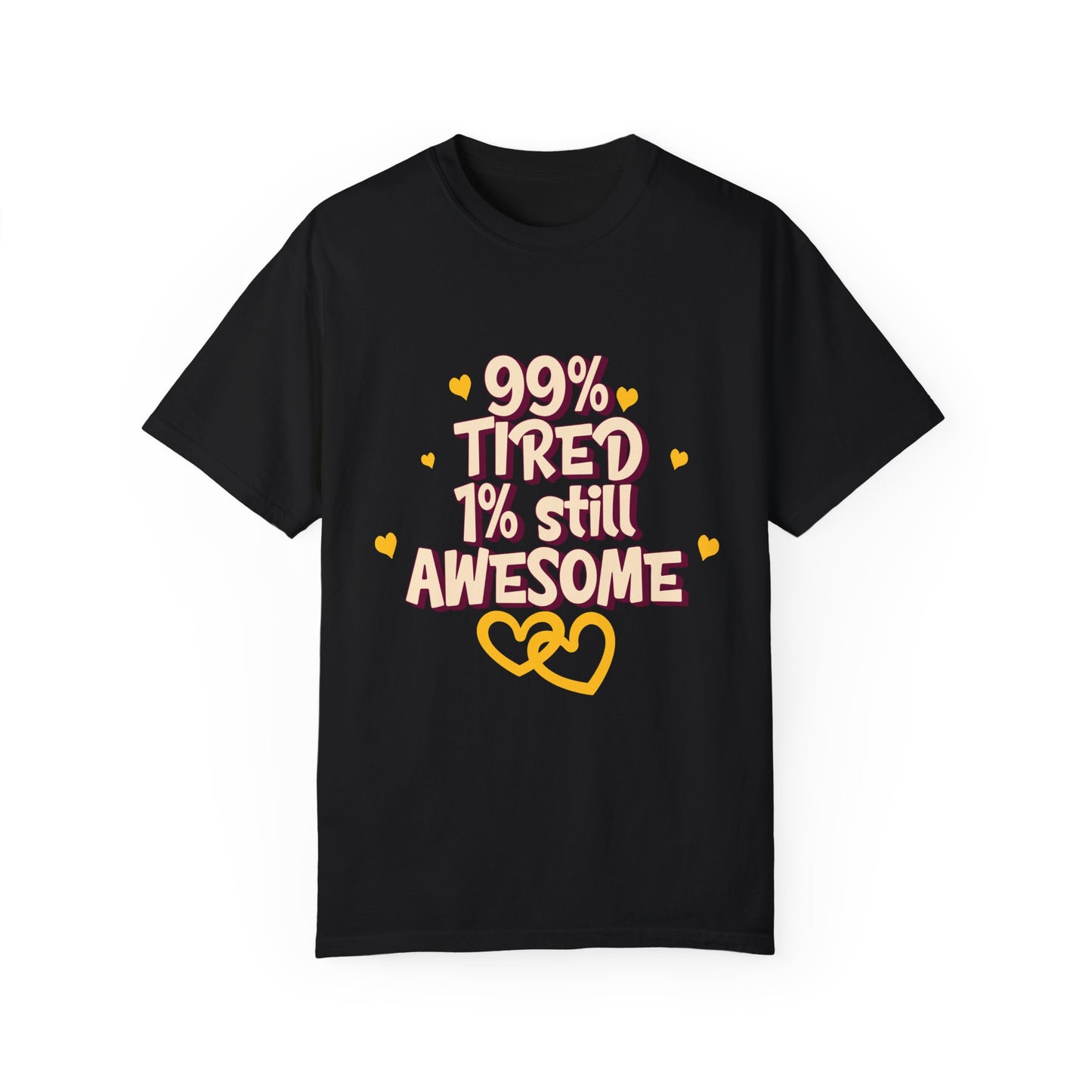 99% Tired 1% Still Awesome Unisex Garment-Dyed T-Shirt