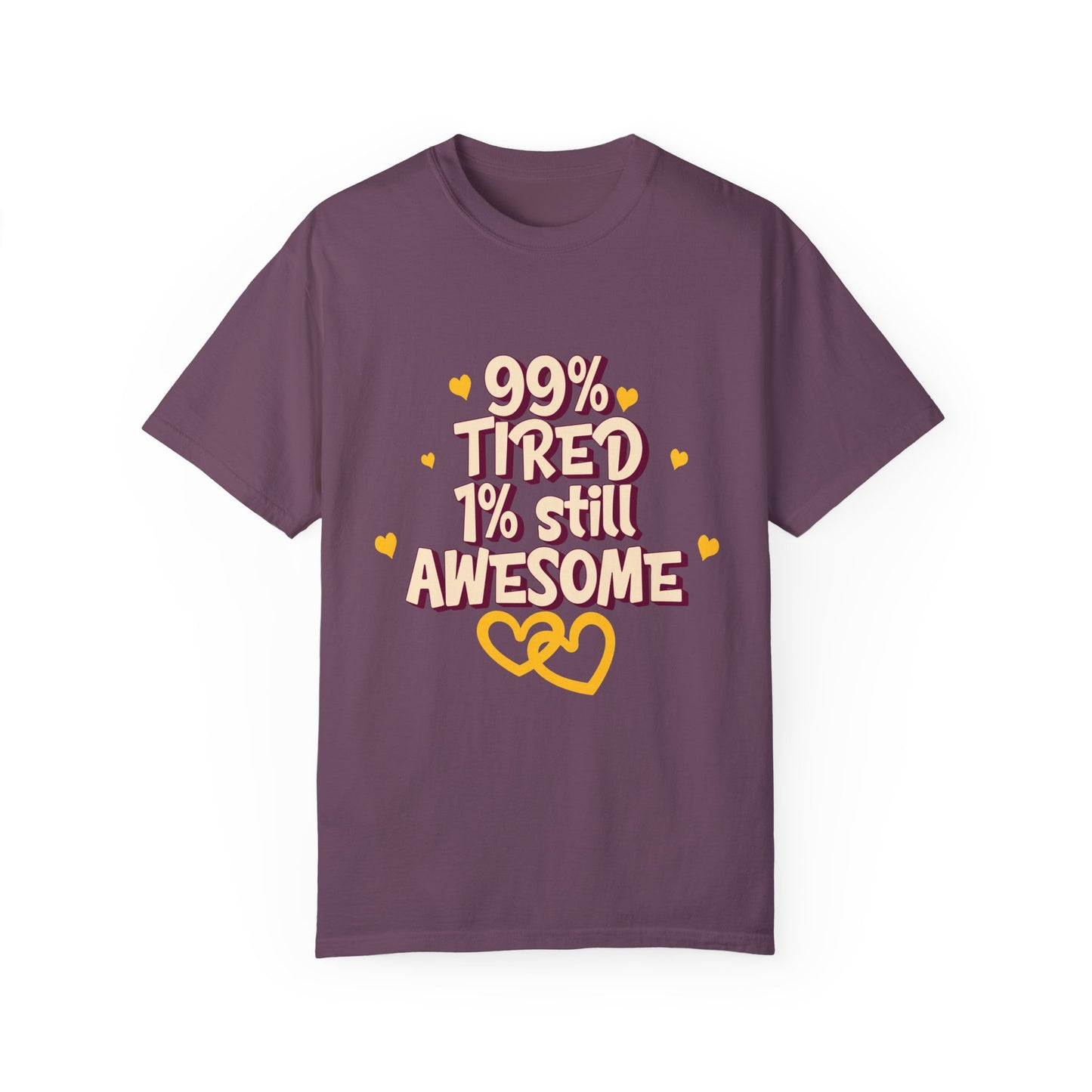 99% Tired 1% Still Awesome Unisex Garment-Dyed T-Shirt