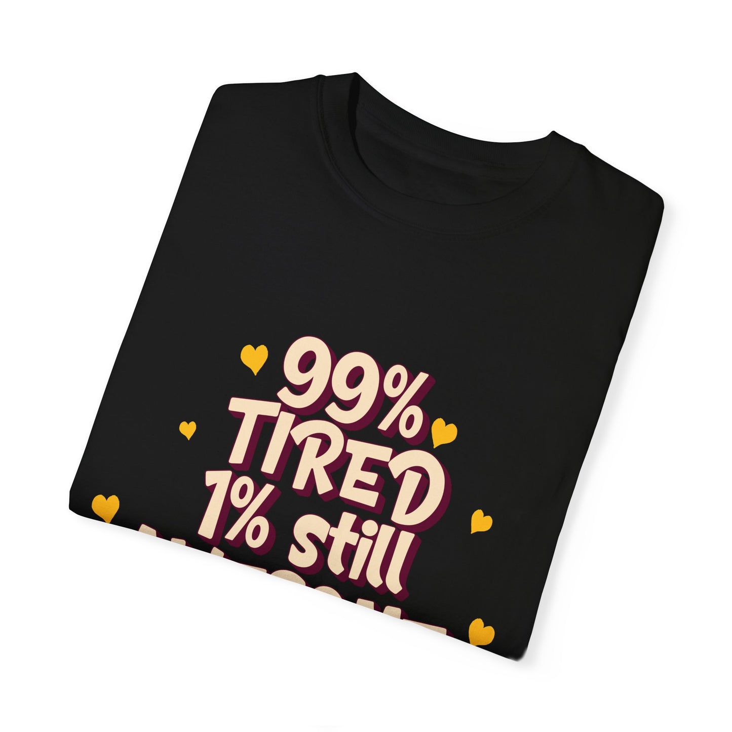 99% Tired 1% Still Awesome Unisex Garment-Dyed T-Shirt