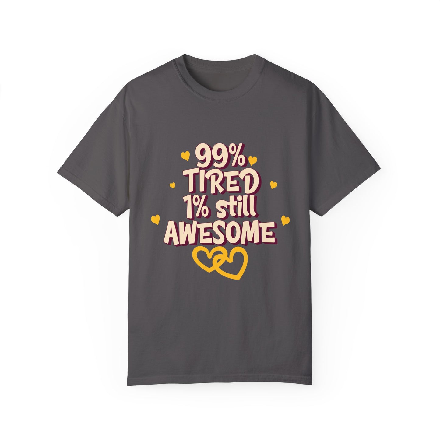 99% Tired 1% Still Awesome Unisex Garment-Dyed T-Shirt