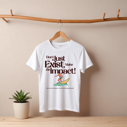 Unisex T-Shirt - "Don't Just Exist, Make An Impact!" Surf Design