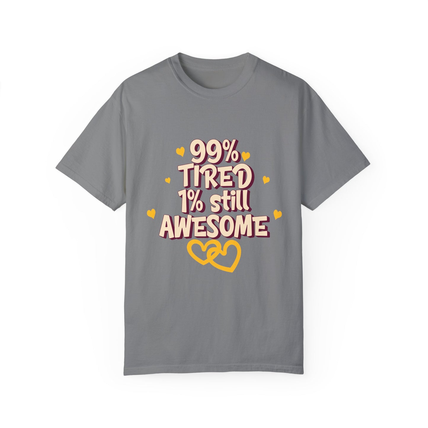 99% Tired 1% Still Awesome Unisex Garment-Dyed T-Shirt